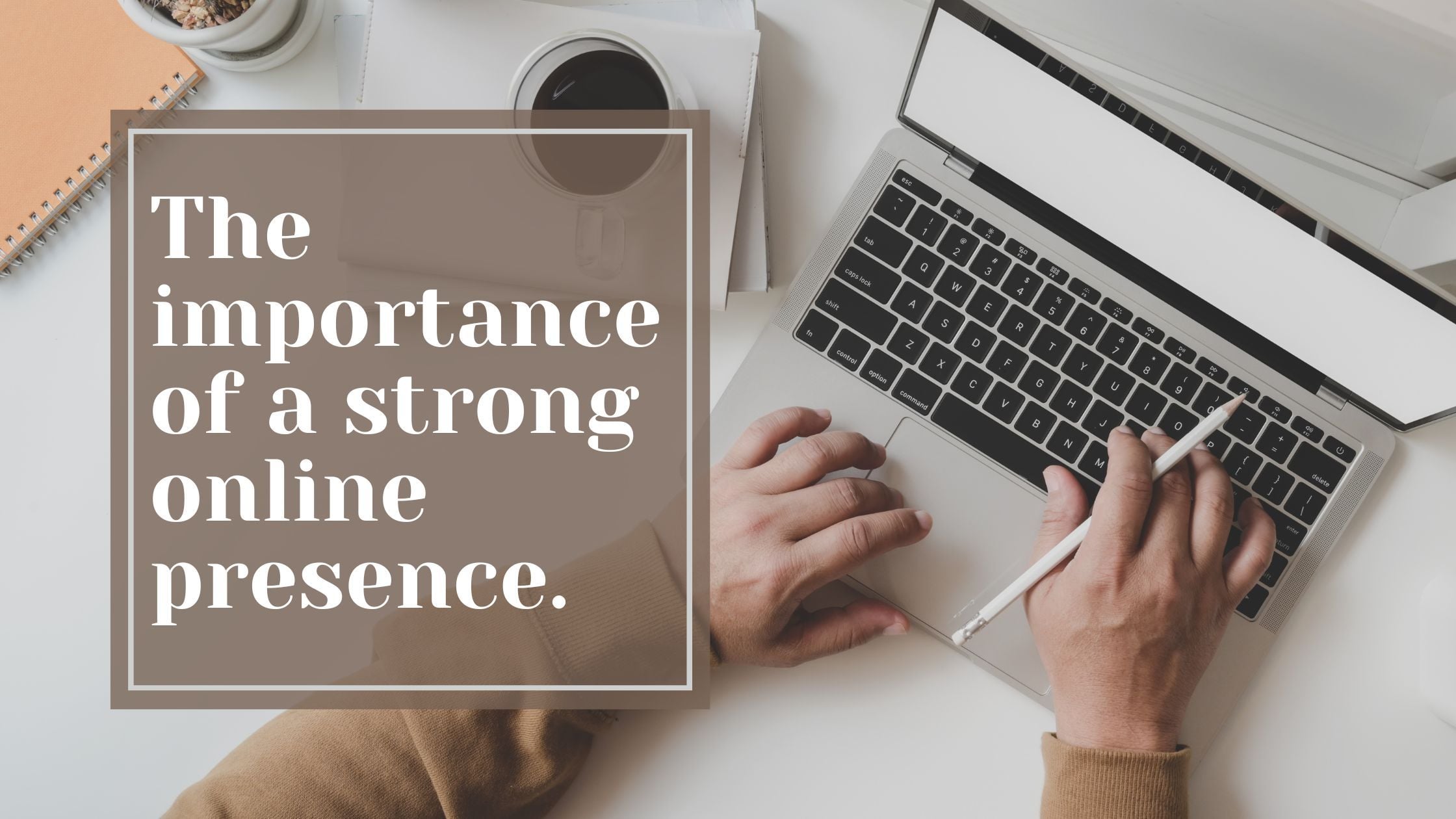 Strong Online Presence Critical for Success Strong Online Presence Critical for Success